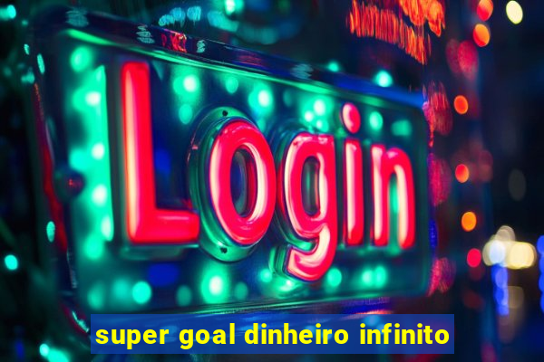 super goal dinheiro infinito